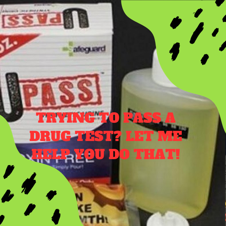 Trying To Pass A DRUG Test Let Me Help You Do That!